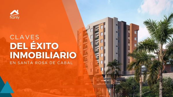 Claves del éxito inmobiliario en Santa Rosa de Cabal